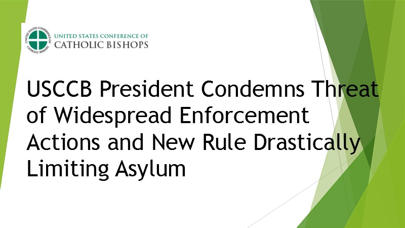 USCCB President Condemns Threat of Widespread Enforcement Actions and New Rule Drastically Limiting Asylum