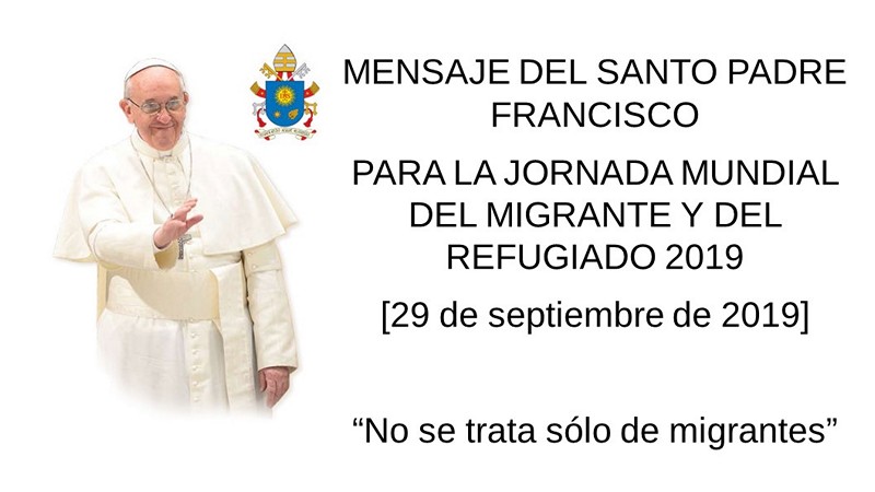 Mensaje Del Santo Padre Francisco Para La Jornada Mundial Del Migrante Y Del Refugiado 2019